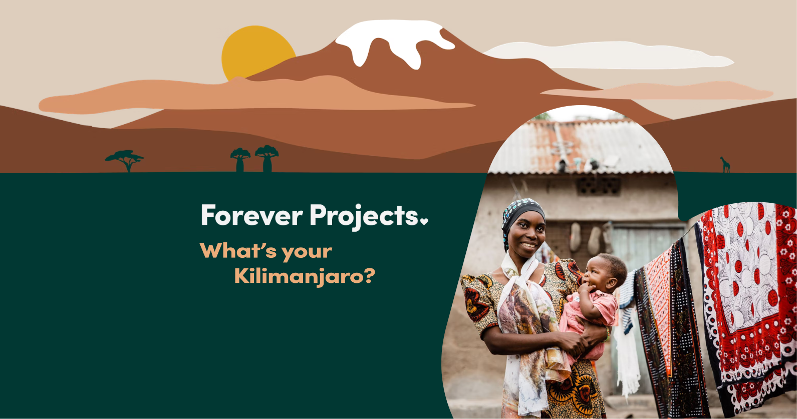 Charity campaign, "What's your Kilimanjaro?" by Forever Projects, with a picture of an adult holding a child in Tanzania.