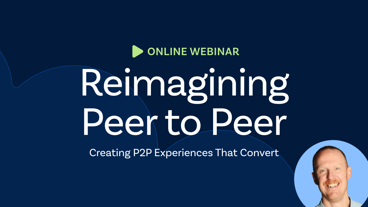 Webinar title slide with text “Reimagining Peer to Peer: Creating P2P Experiences That Convert” and a headshot of the speaker on a dark blue background.